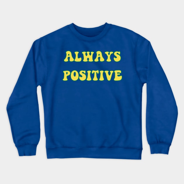 Always Positive Crewneck Sweatshirt by yayor